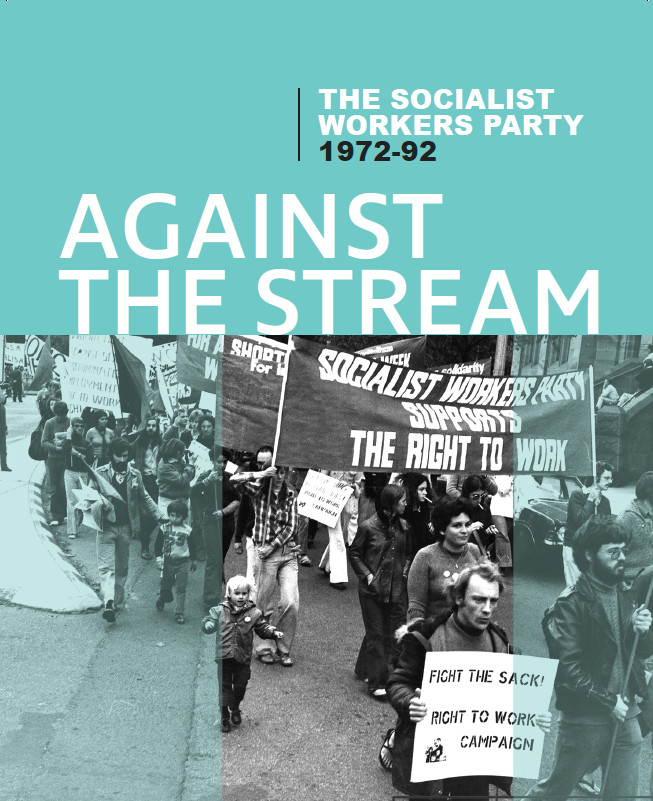 Against the Stream: The Socialist Workers Party 1972-92