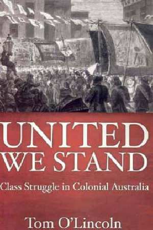 United We Stand: Class Struggle in Colonial Australia